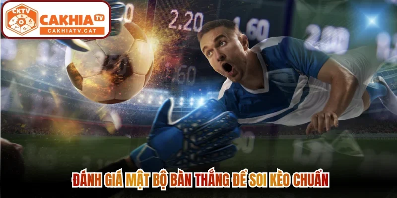  Đánh giá mật bộ bàn thắng để soi kèo chuẩn